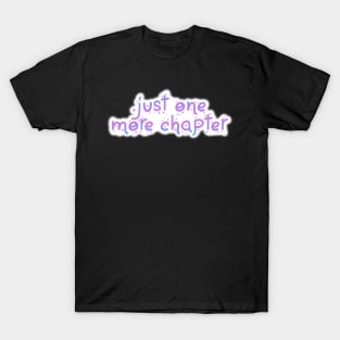 Just One More Chapter T-Shirt